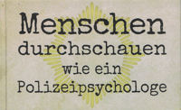Menschen durchschauen wie ein Polizeipsychologe